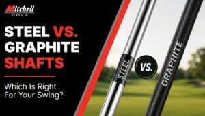 Steel vs. Graphite Shafts